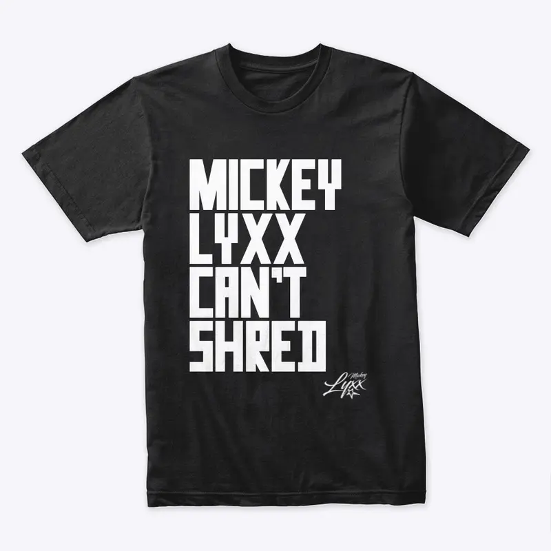 Mickey Lyxx Can't Shred Tee